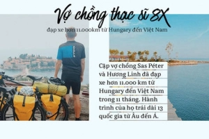 Đôi vợ chồng Việt - Hung và hành trình đạp xe 11.000km qua 13 nước từ Hungary về Việt Nam