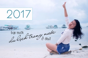 Năm 2017 bạn muốn đi du lịch ở đâu trong nước mình?