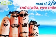 Nghỉ lễ 2/9 – Chờ gì nữa, VI VU thôi!