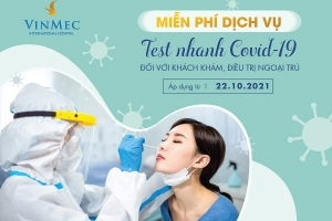 THÔNG BÁO: VINMEC MIỄN PHÍ DỊCH VỤ TEST NHANH COVID-19 ĐỐI VỚI KHÁCH KHÁM, ĐIỀU TRỊ NGOẠI TRÚ