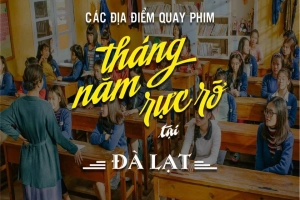 Truy tìm những điểm đến Đà Lạt lên hình đẹp trong phim &#8220;Tháng Năm Rực Rỡ&#8221;