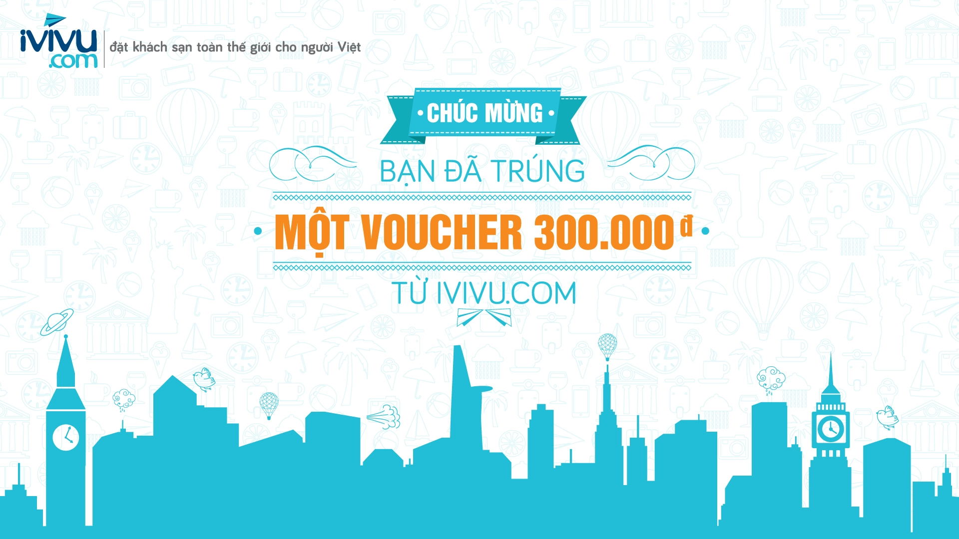 Chúc mừng bạn đã trúng một voucher trị giá 300.000 VND từ iVIVU.com