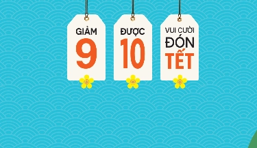 ‘Giảm 9 được 10 - Vui cười đón Tết’ cùng placevietnam.com