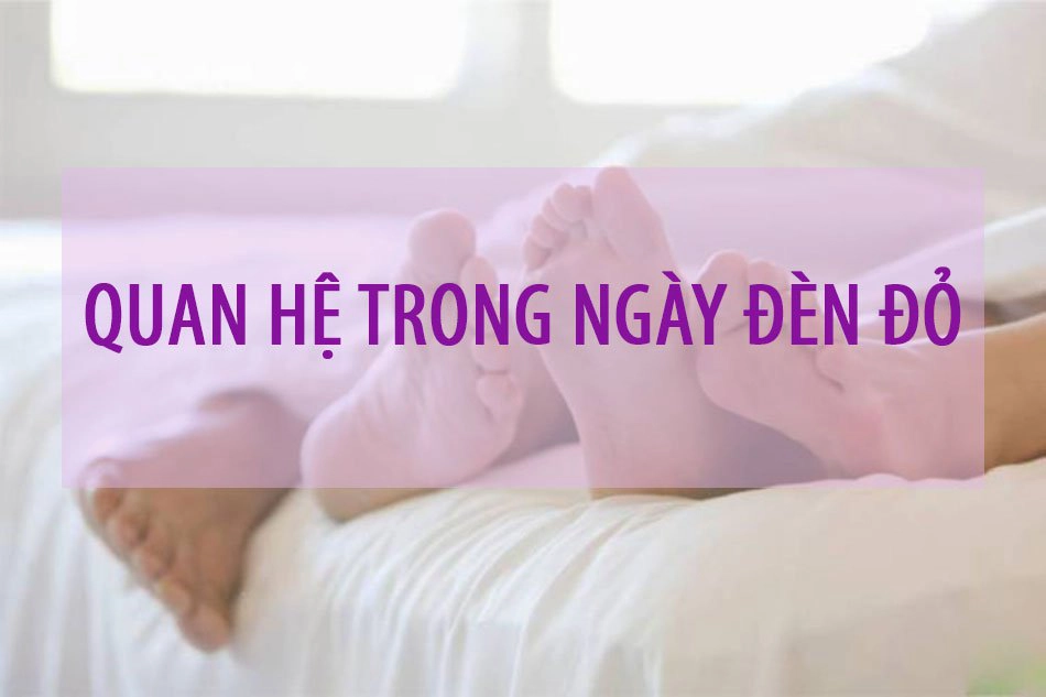 Các nguy cơ có thể gặp nếu quan hệ ngày đèn đỏ